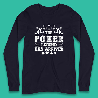 The Poker Legend Has Arrived Card Game Funny Casino Poker Card Player Long Sleeve T Shirt