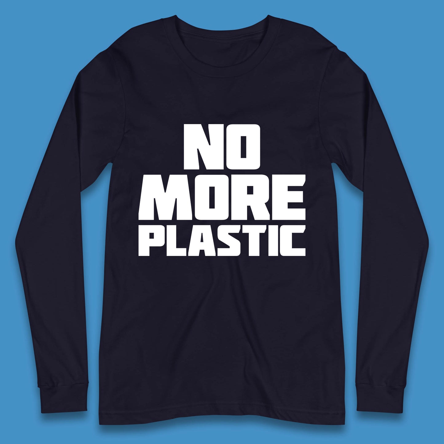 No More Plastic Earth Day Plastic Free Life Help Ocean Pollution Recycle Environmental Long Sleeve T Shirt
