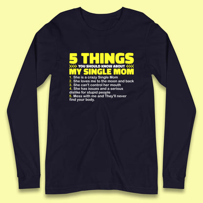 5 Things You Should Know About My Single Mom Long Sleeve T Shirt