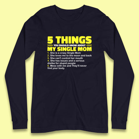5 Things You Should Know About My Single Mom Funny Mother's Day Gift Long Sleeve T Shirt