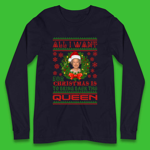 All I Want For Christmas Is To Bring The Back Queen  Long Sleeve T-Shirt