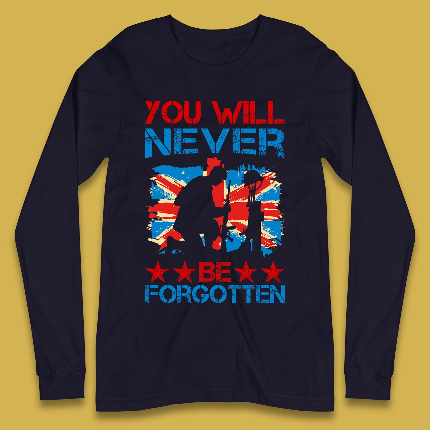 You Will Be Never Forgotten Soldier Kneeling Fallen Soldier Remembrance Day British Armed Force British Flag Patriotism Long Sleeve T Shirt