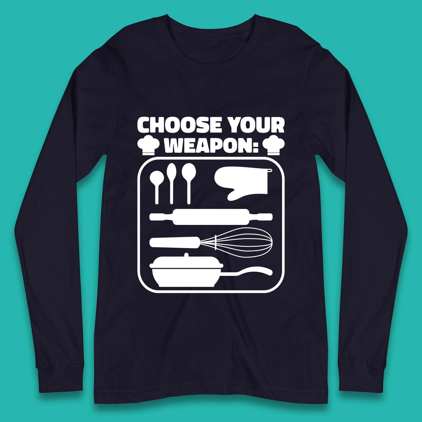 Choose Your Weapon Chef  Funny Cooking Kitchen Baking Weapons Long Sleeve T Shirt