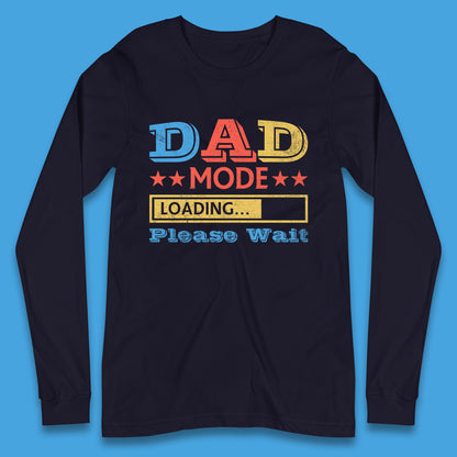 Dad Mode Loading Please Wait New Dad Loading Daddy To Be Father's Day Gift Novelty Dad Joke Long Sleeve T Shirt