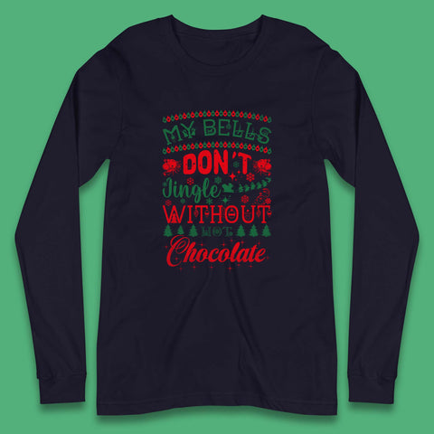 My Bells Don't Jingle Without Hot Chocolate Funny Christmas Coffee Lovers Xmas Long Sleeve T Shirt