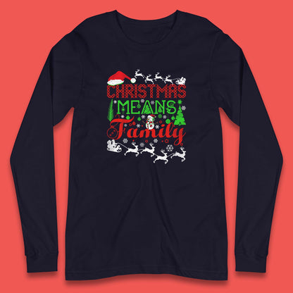christmas means family long sleeve t shirt