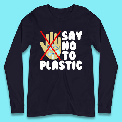 Say No To Plastic Earth Day Plastic Free Life Help Ocean Pollution Recycle Environmental Long Sleeve T Shirt