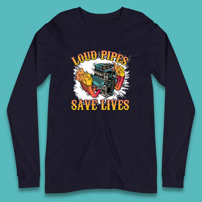 Loud Pipes Save Lives Hot Rod Motor Vehicle Flaming Engine Long Sleeve T Shirt