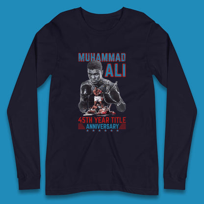 Muhammad Ali 45th Year Title Anniversary American Heavyweight Boxer World Boxing Champion Long Sleeve T Shirt