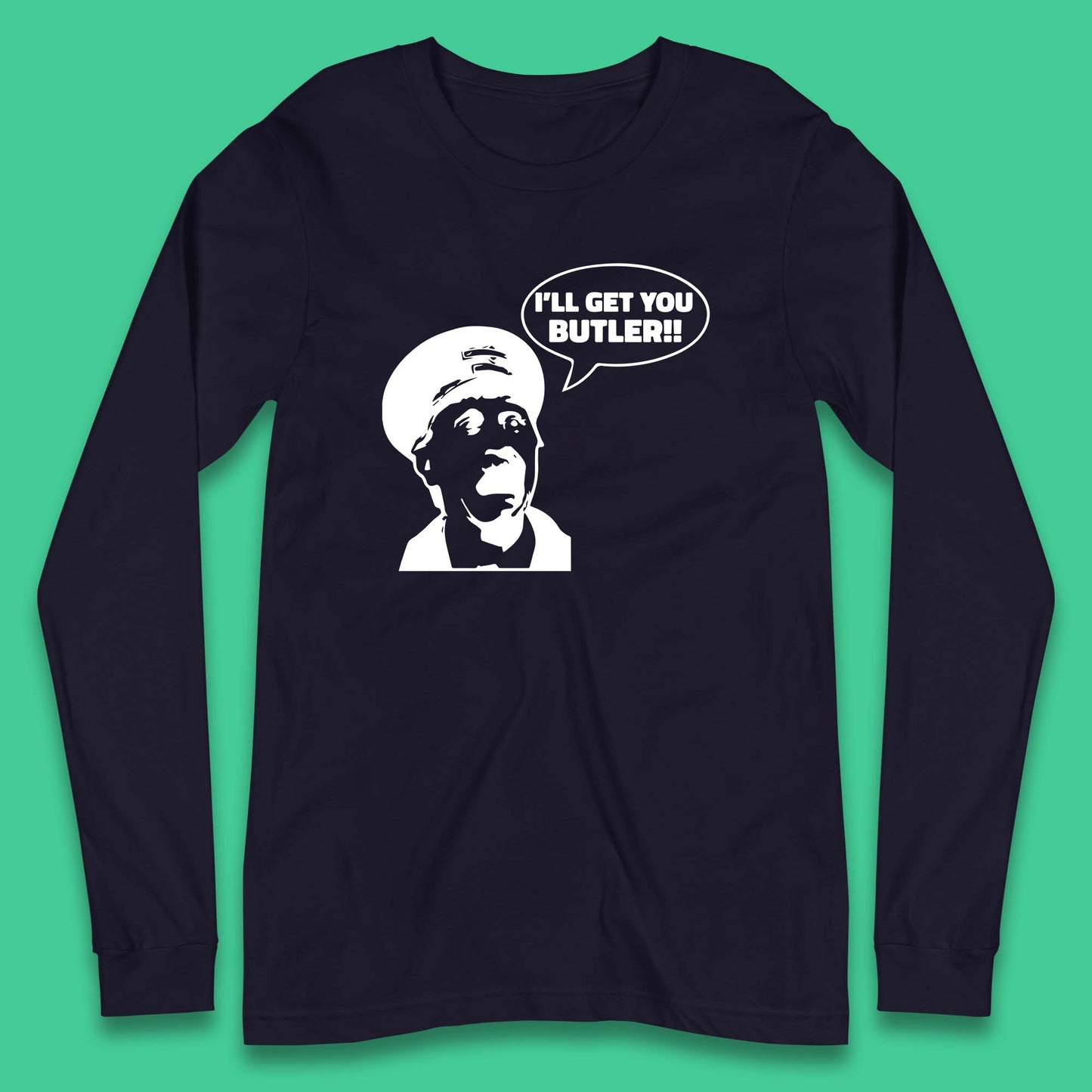 I'll Get You Butler Blakey On The Buses Bus Inspector Cult Comedy Legend Long Sleeve T Shirt