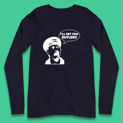 I'll Get You Butler Blakey On The Buses Bus Inspector Cult Comedy Legend Long Sleeve T Shirt