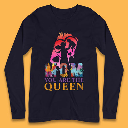 Mom You Are The Queen Long Sleeve T-Shirt