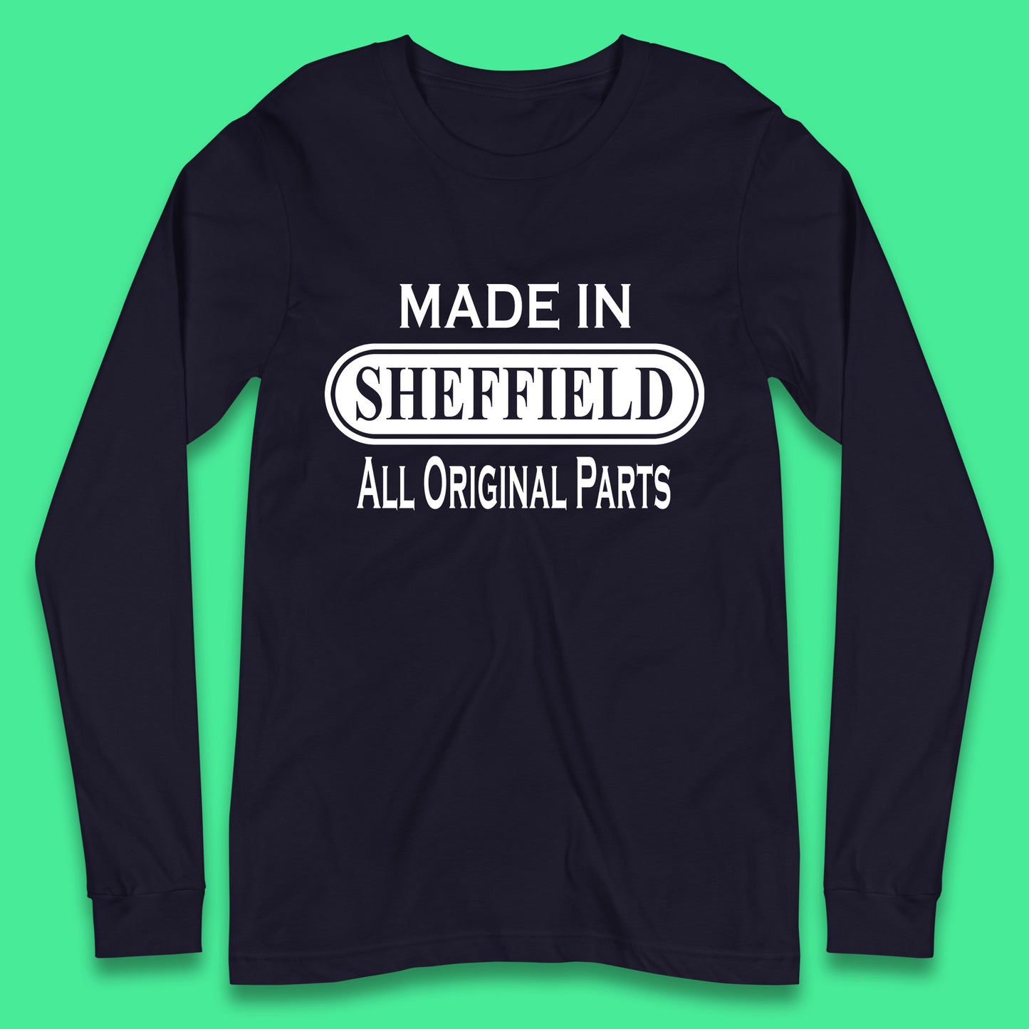 Made In Sheffield All Original Parts Vintage Retro Birthday City in South Yorkshire, England Gift Long Sleeve T Shirt