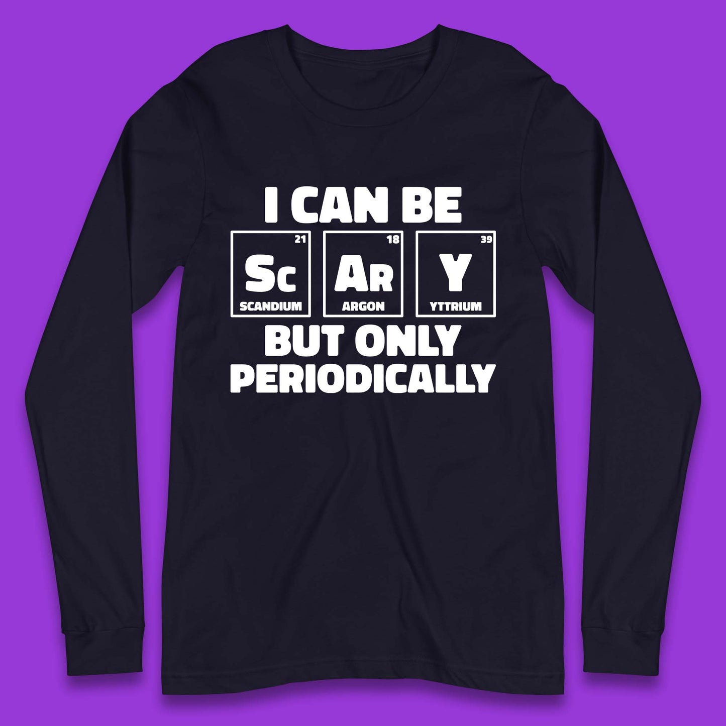 I Can Be Scary Long Sleeve T-Shirt