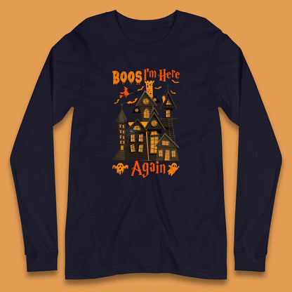 Boos I'm Here Again Halloween Haunted House Horror Scary Spooky Season Long Sleeve T Shirt
