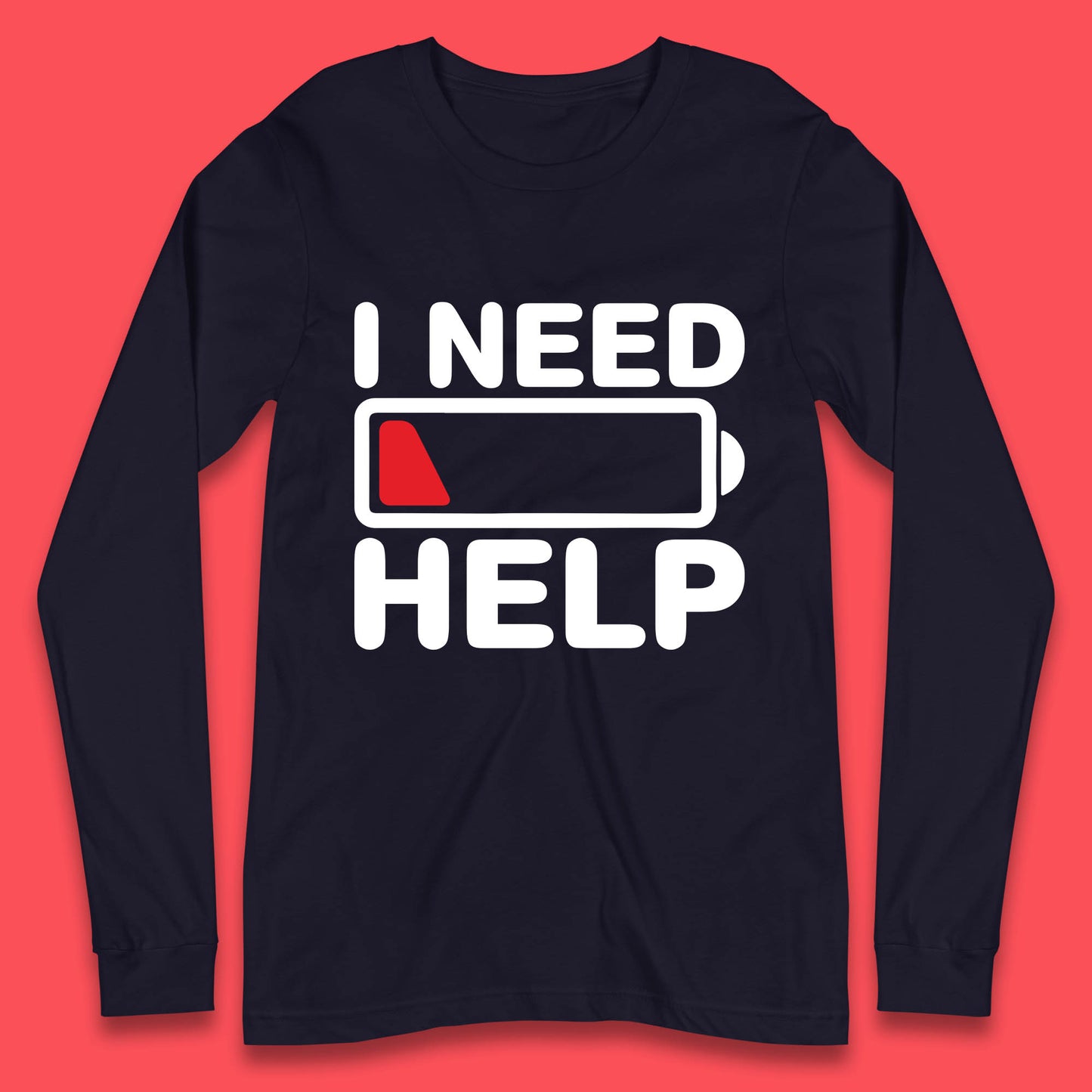 I Need Help Low Energy No Battery Always Tired Low Battery Long Sleeve T Shirt