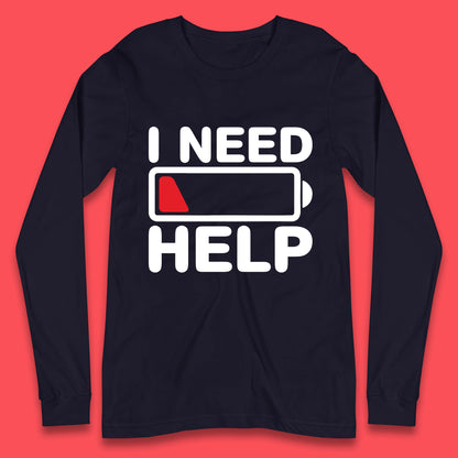 I Need Help Low Energy No Battery Always Tired Low Battery Long Sleeve T Shirt