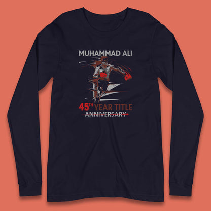 Muhammad Ali 45th Year Title Anniversary World Boxing Champion American Heavyweight Boxer Long Sleeve T Shirt
