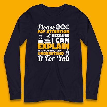 Please Pay Attention Because I Can Explain It To You But I Can't Understand It For You Coworker Humorous Saying Sarcastic Long Sleeve T Shirt