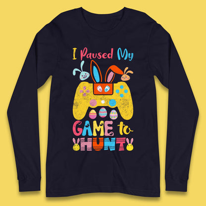 I Paused My Game To Hunt Long Sleeve T-Shirt