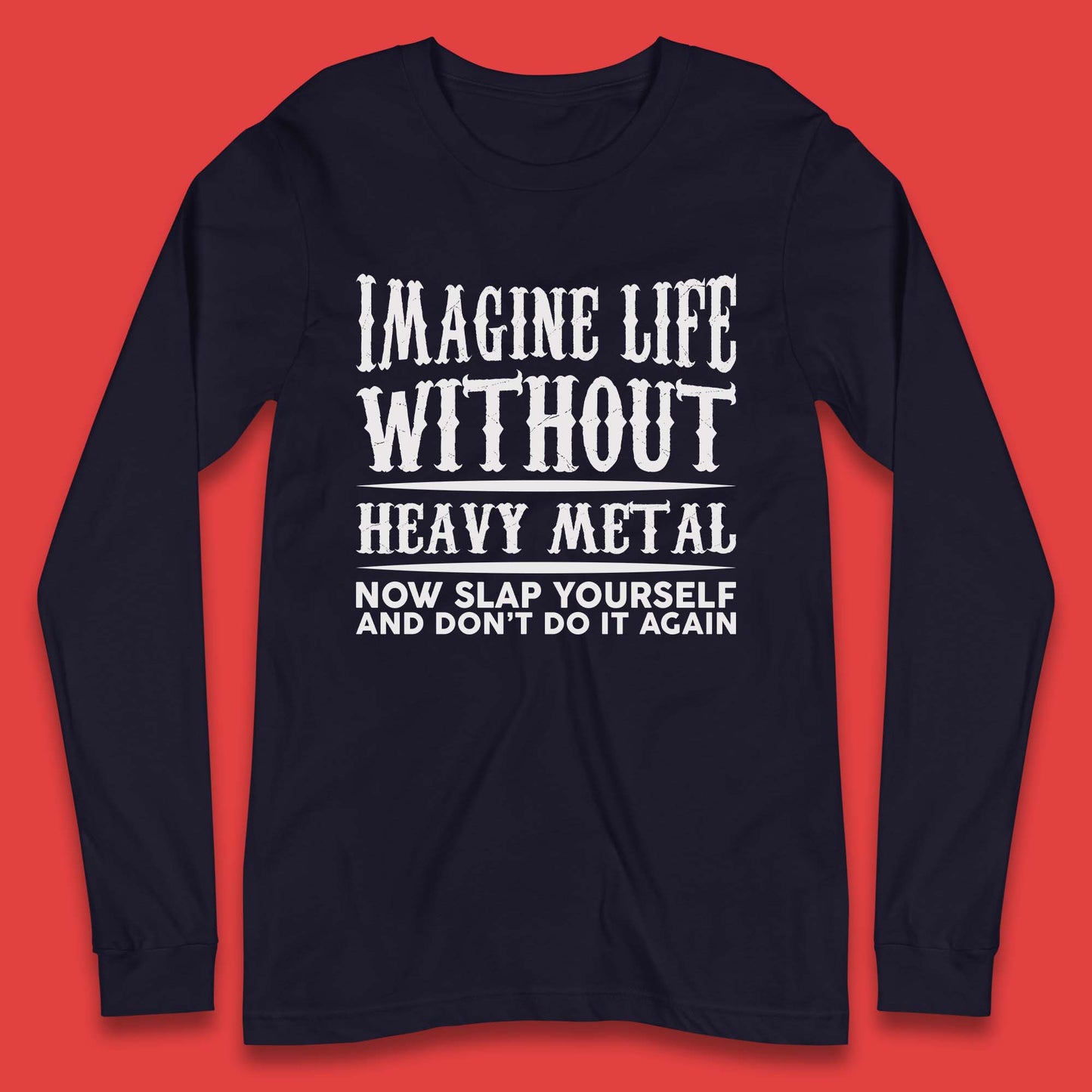 Life Without Heavy Metal Long Sleeve T-Shirt