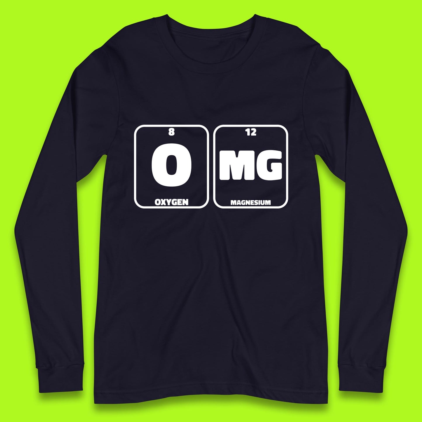 Oxygen And Magnesium OMG Periodic Table OMG Chemistry Funny Science Long Sleeve T Shirt