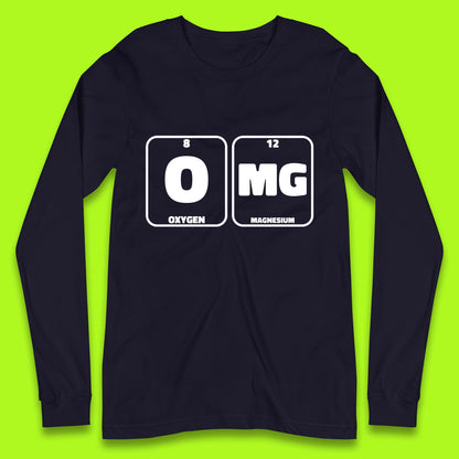 Oxygen And Magnesium OMG Periodic Table OMG Chemistry Funny Science Long Sleeve T Shirt