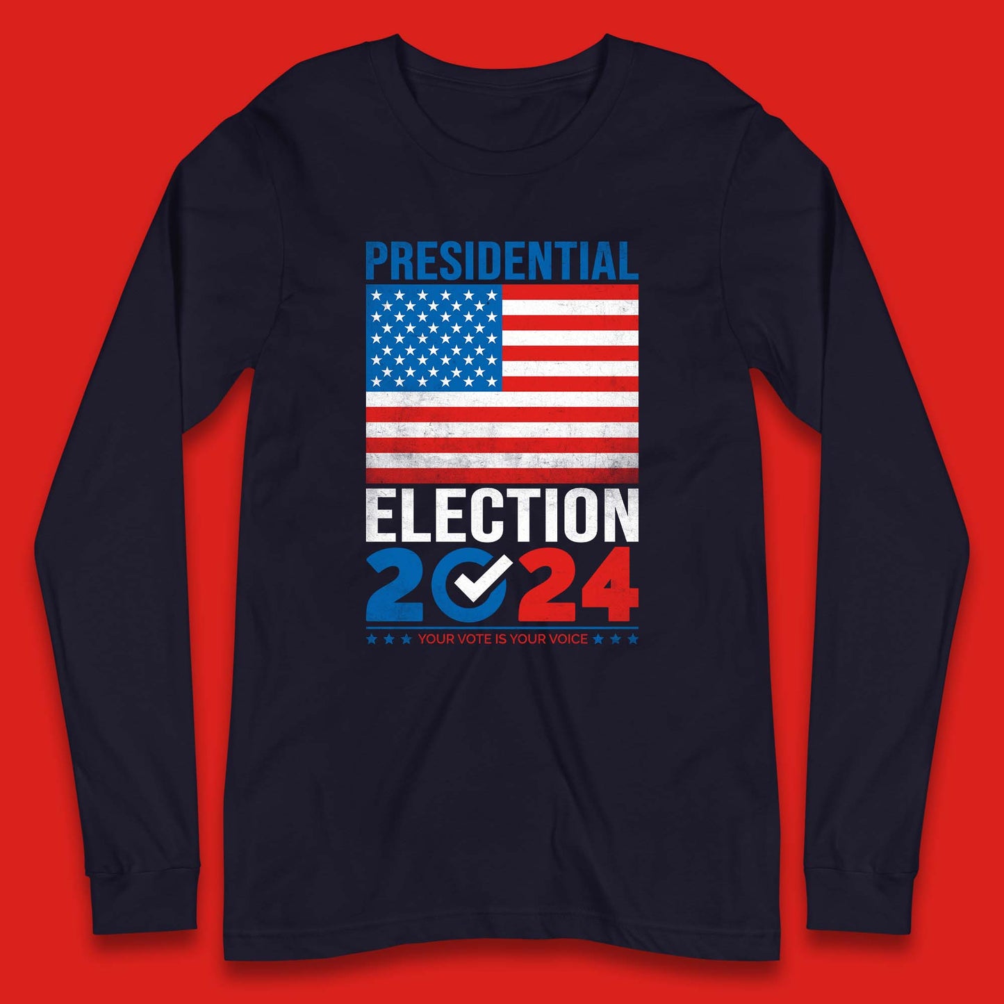 Presidential Election 2024 Your Vote Is Your Voice USA Flag Long Sleeve T Shirt