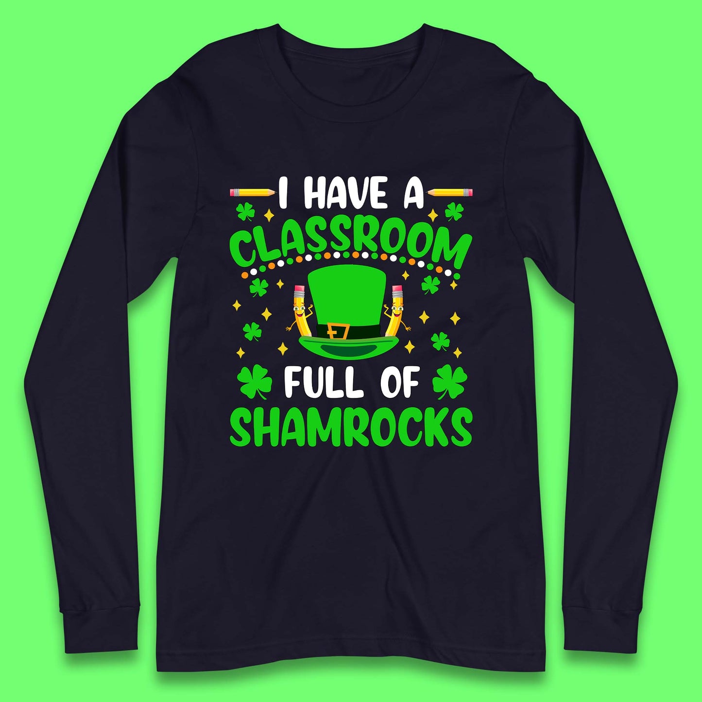 I Have A Classroom Full Of Shamrocks Long Sleeve T-Shirt