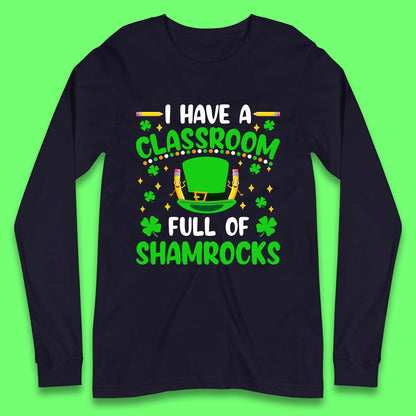 I Have A Classroom Full Of Shamrocks Long Sleeve T-Shirt