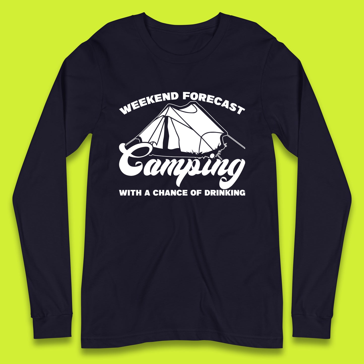 Weekend Forcast Camping With A Chance Of Drinking Funny Camper Camping Drinking Lovers Long Sleeve T Shirt