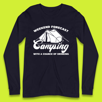 Weekend Forcast Camping With A Chance Of Drinking Funny Camper Camping Drinking Lovers Long Sleeve T Shirt