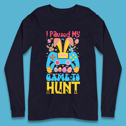 I Paused My Game To Hunt Long Sleeve T-Shirt