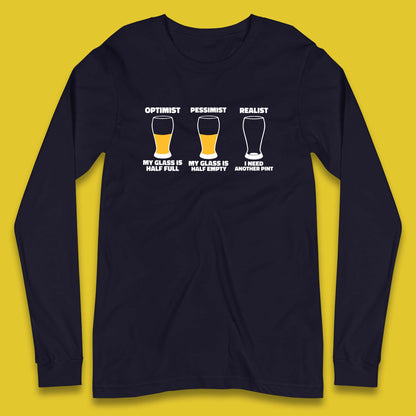 Optimist My Glass Is Half Full Pessimist My Glass Is Half Empty Realist I Need Another Pint Funny Beer Drinker Long Sleeve T Shirt