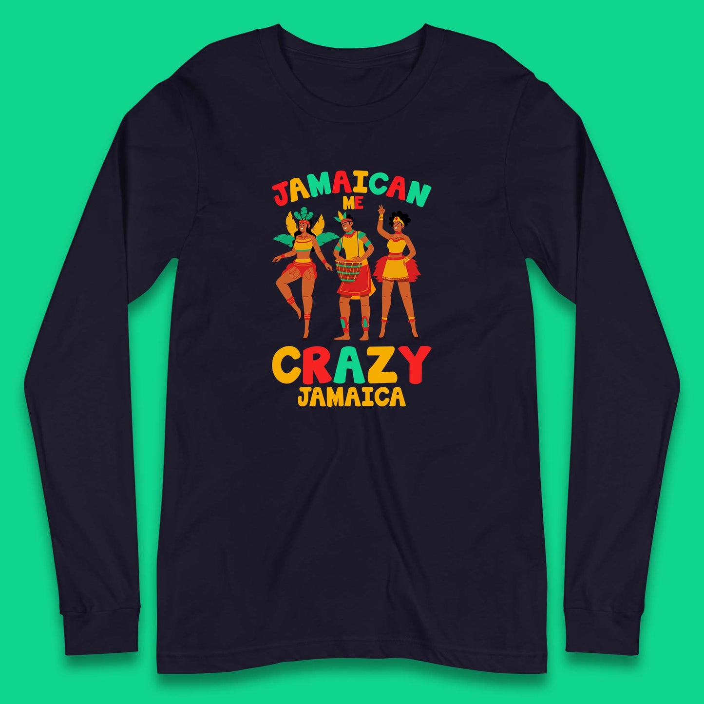 Jamaican Me Crazy Jamaica Rio Carnival Dancer Jamaican Travel Vacation Long Sleeve T Shirt