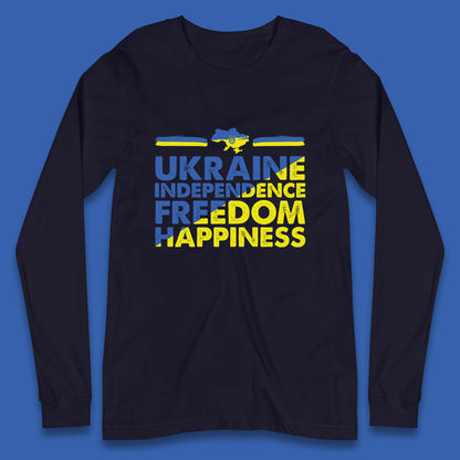 Ukraine Independence Freedom Happiness Proud Ukrainian Patriotic 24 August Independence Day Long Sleeve T Shirt