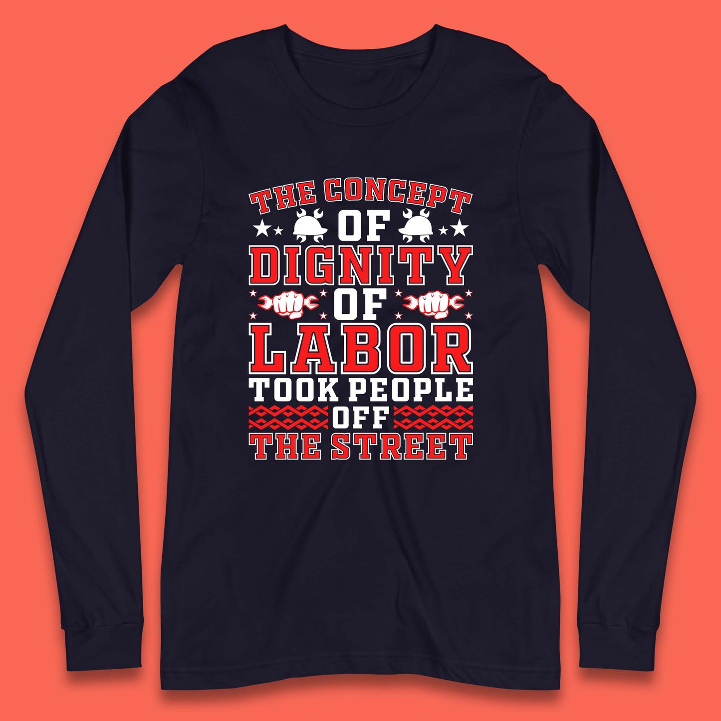 Dignity Of Labor Long Sleeve T-Shirt