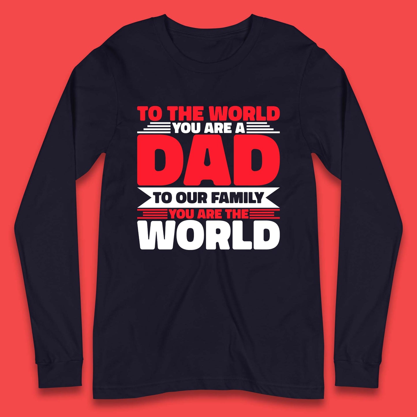 To The World You Are A Dad Long Sleeve T-Shirt