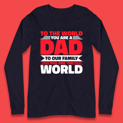 To The World You Are A Dad Long Sleeve T-Shirt