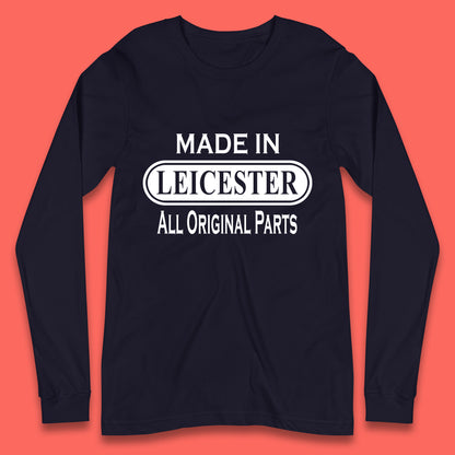 Made In Leicester All Original Parts Vintage Retro Birthday City in East Midlands, England Gift Long Sleeve T Shirt