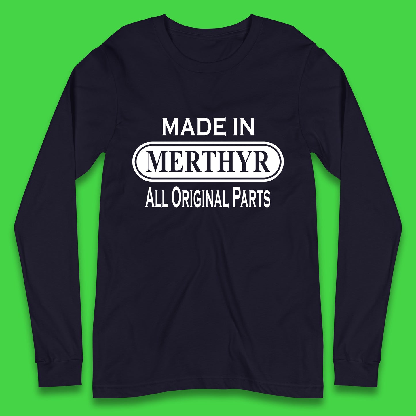 Made In Merthyr All Original Parts Vintage Retro Birthday Merthyr Tydfil Town In Wales Long Sleeve T Shirt