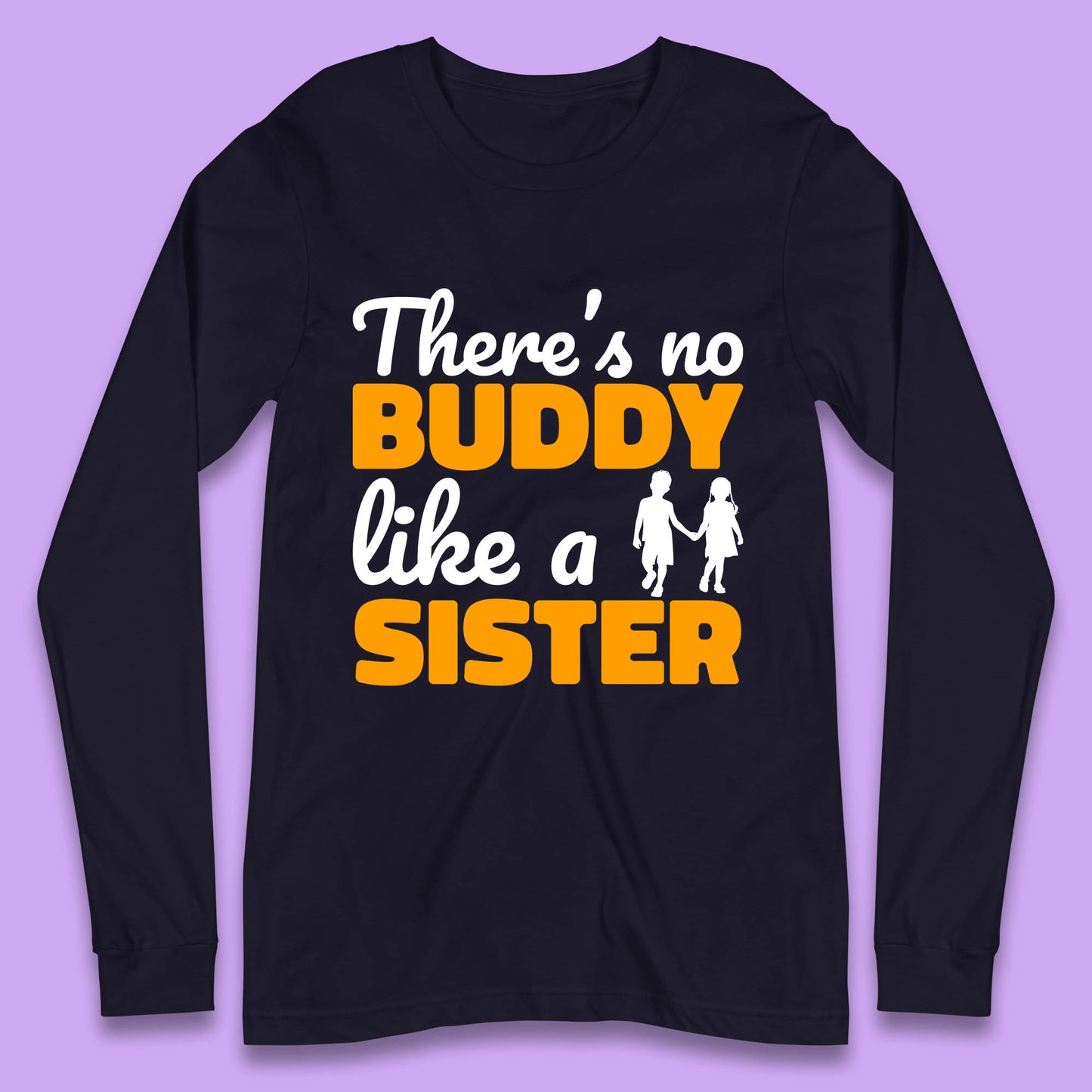 There's No Buddy Like A Sister Funny Siblings Novelty Best Buddy Sister Quote Long Sleeve T Shirt