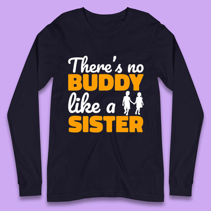 There's No Buddy Like A Sister Funny Siblings Novelty Best Buddy Sister Quote Long Sleeve T Shirt