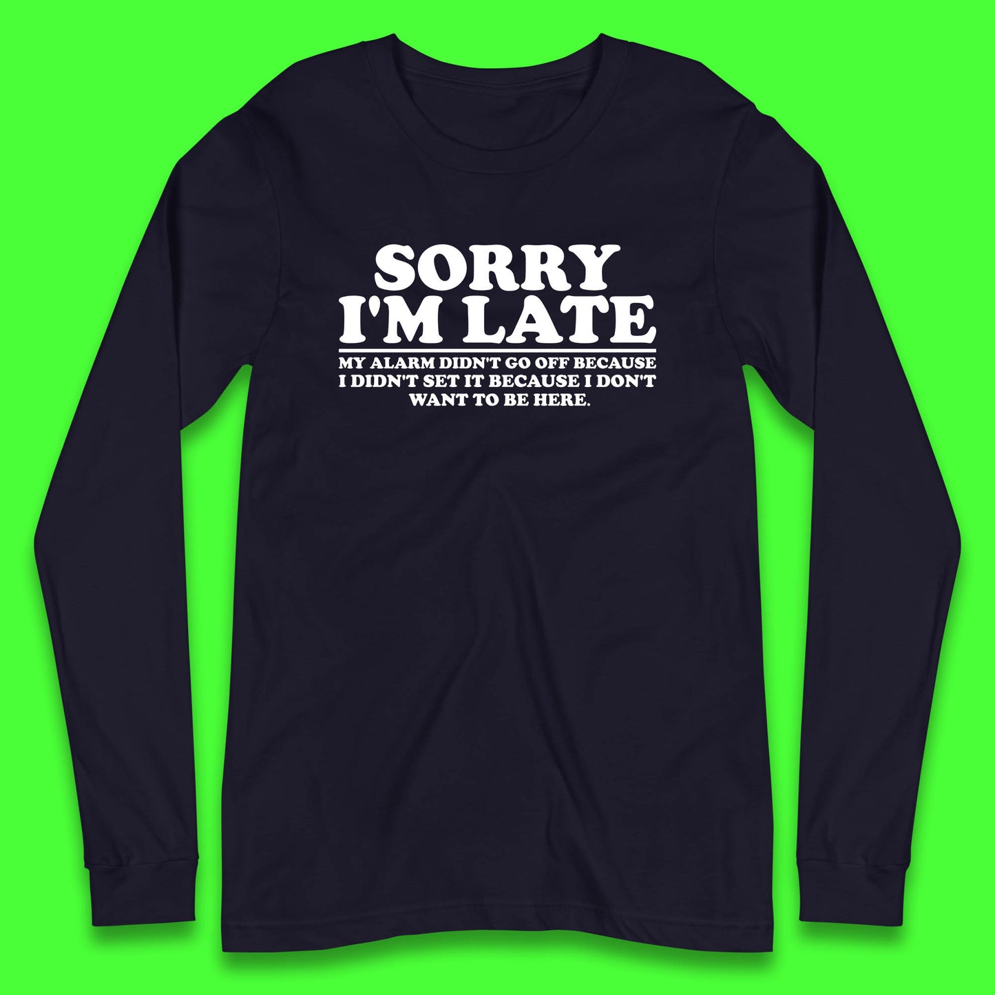 Sorry I'm Late My Alarm Didn't Go Off Funny Quote Long Sleeve T Shirt