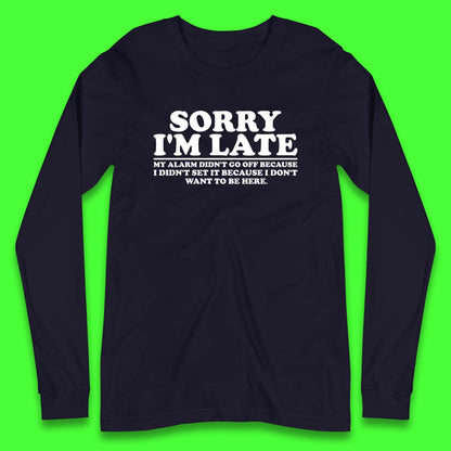 Sorry I'm Late My Alarm Didn't Go Off Funny Quote Long Sleeve T Shirt