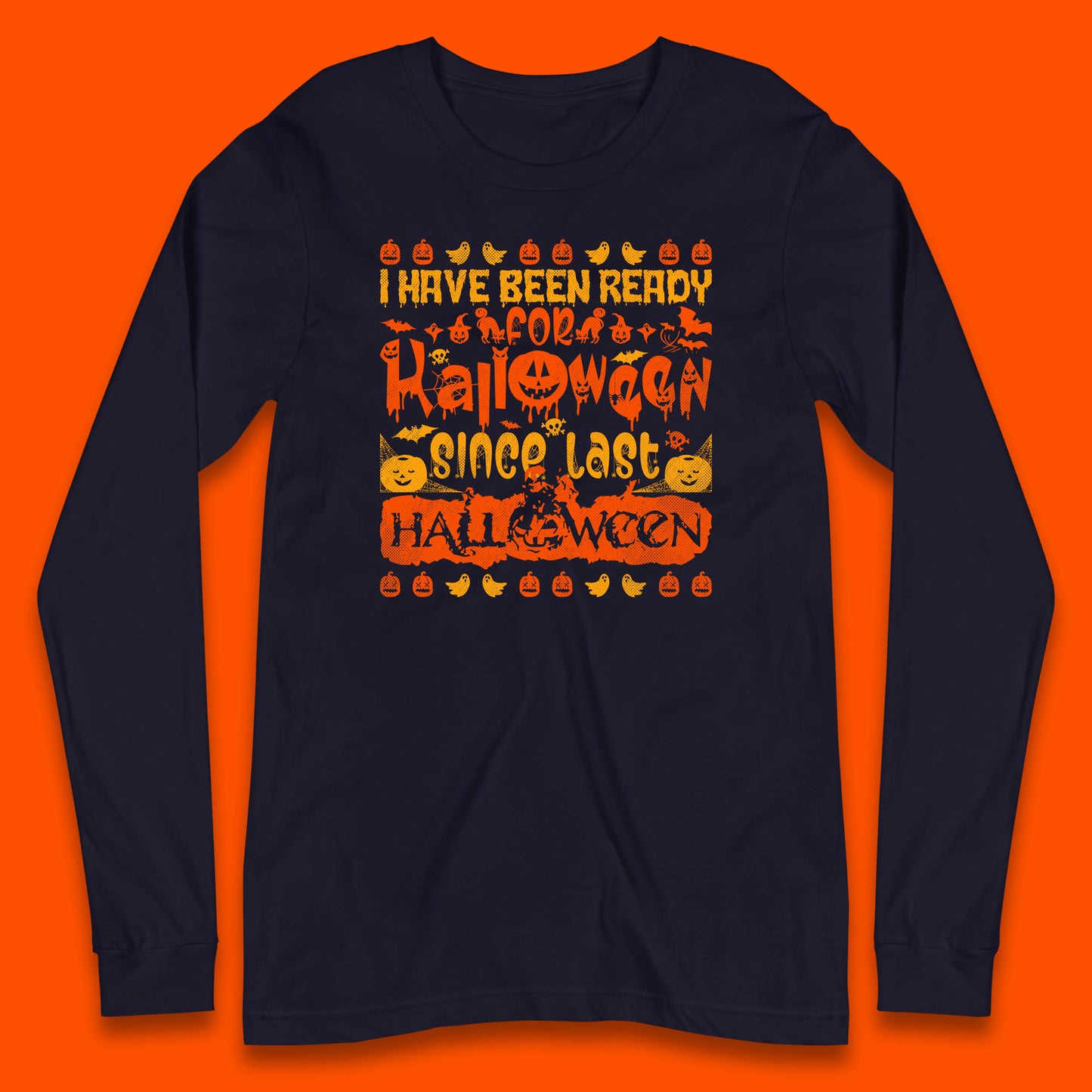 I Have Been Ready For Halloween Since Last Halloween Scary Spooky Pumpkin Long Sleeve T Shirt