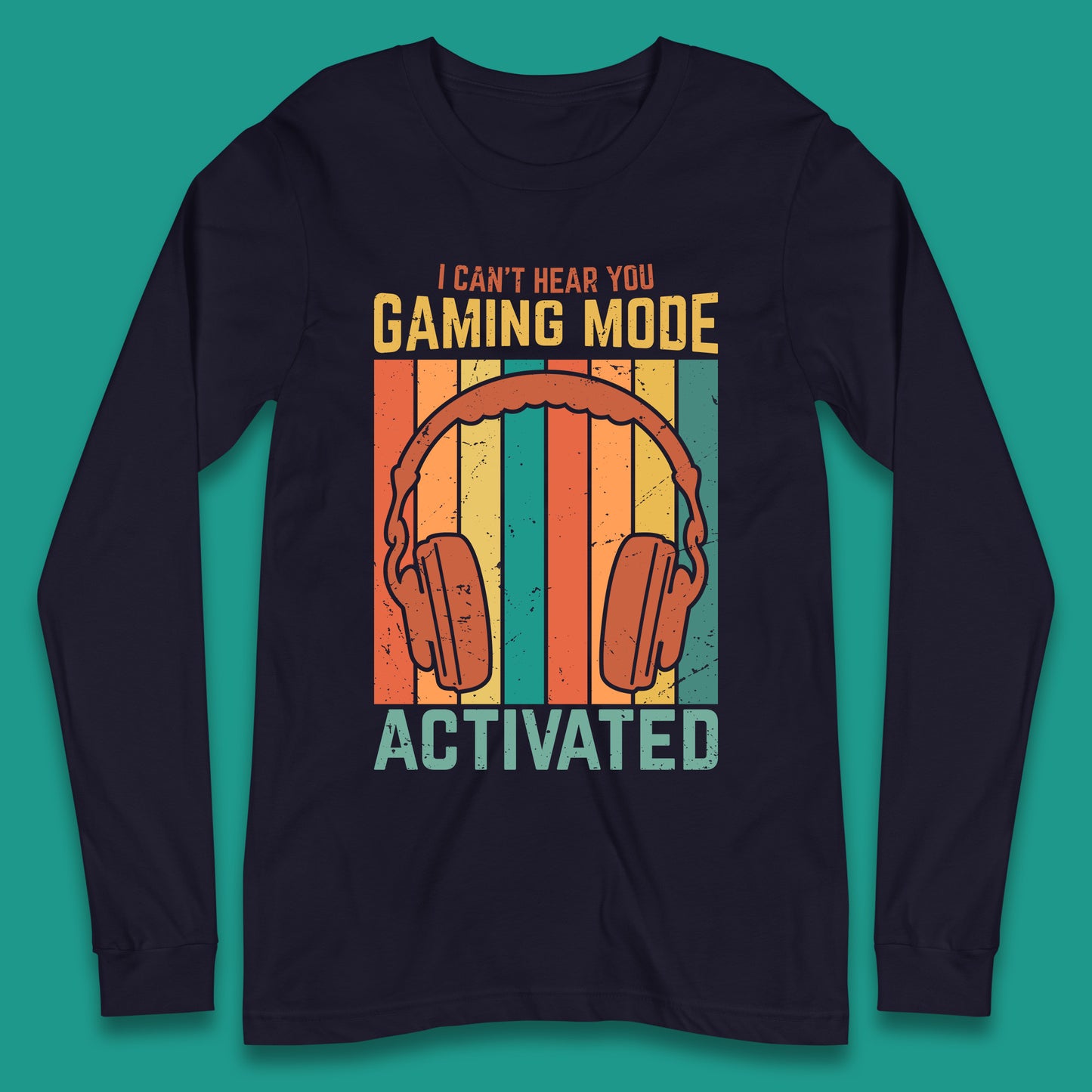 I Can't Hear You Gaming Mode Activated Funny Gaming Video Game Gamer Game Headset Long Sleeve T Shirt