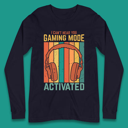 I Can't Hear You Gaming Mode Activated Funny Gaming Video Game Gamer Game Headset Long Sleeve T Shirt