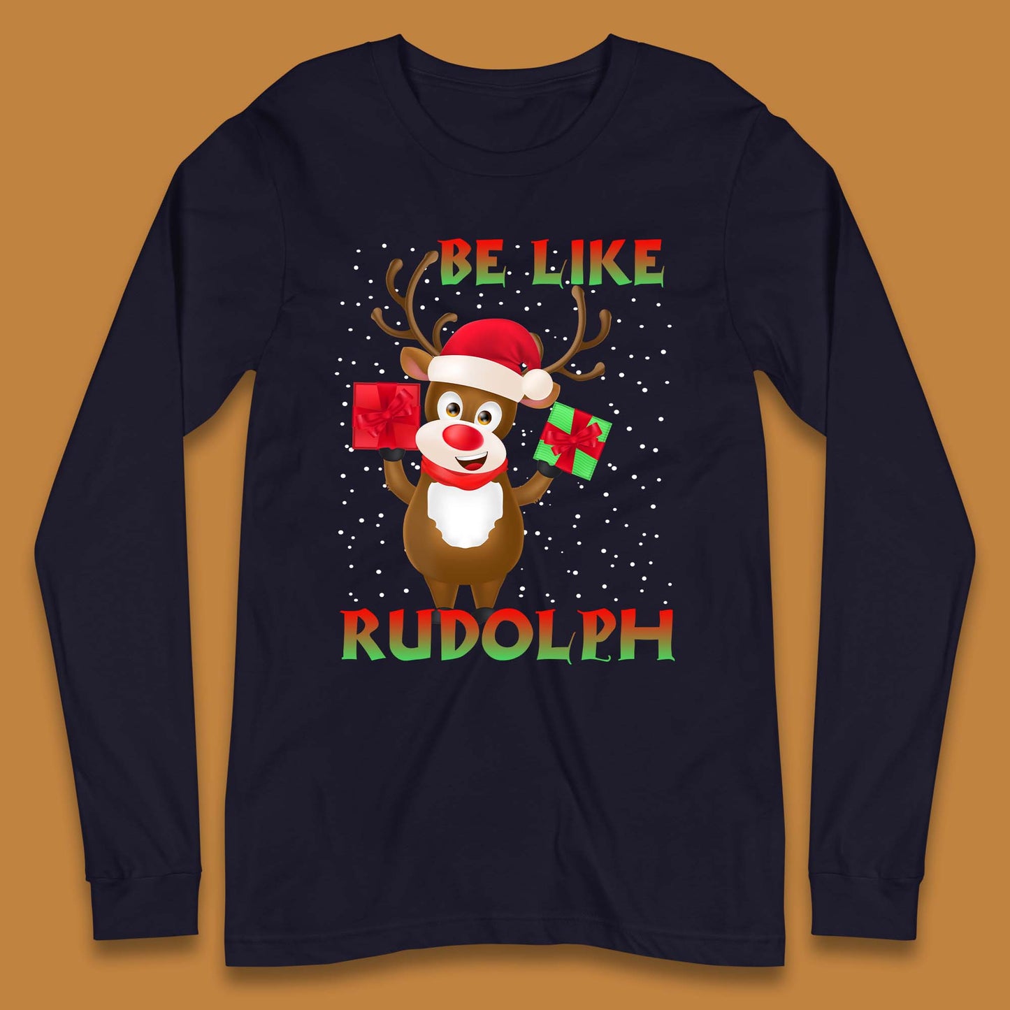 Be Like Rudolph Christmas Long Sleeve T-Shirt