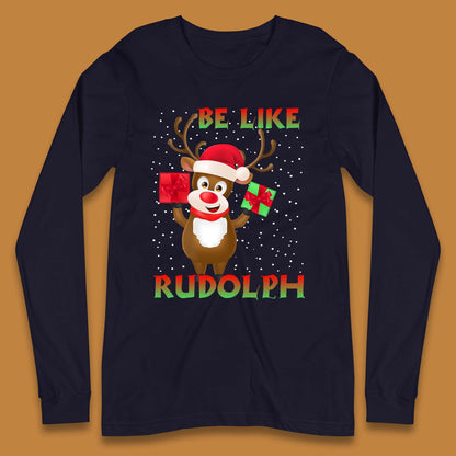 Be Like Rudolph Christmas Long Sleeve T-Shirt